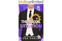 The Royal Situation: a secret, forbidden, age-gap, opposites attract royal romcom (Billionaire Situation Book 7)