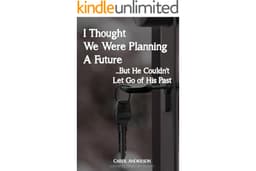 I Thought We Were Planning a Future: But He Couldn't Let Go of His Past (Cheating Husband Stories)