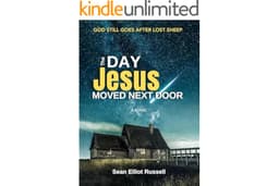 The Day Jesus Moved Next Door: A Modern Day Supernatural (Yet Strangely Grounded) Parable Drama with Humor & Heart