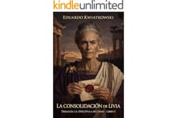LA CONSOLIDACIÓN DE LIVIA: Trilogía LA DISCÍPULA DE CÉSAR — LIBRO I (Spanish Edition)