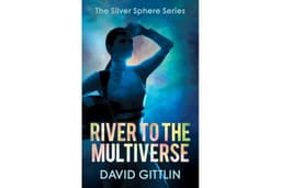 River to the Multiverse: The Silver Sphere Series