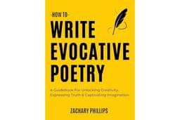 How To Write Evocative Poetry: A Guidebook For Unlocking Creativity, Expressing Truth & Captivating Imagination (Poetry by Za