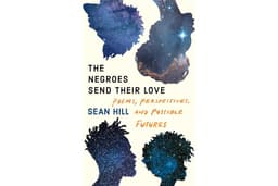 The Negroes Send Their Love: Poems, Perspectives, and Possible Futures
