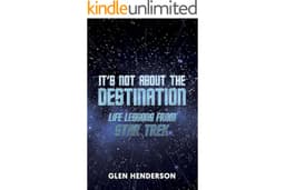 It's Not About the Destination: Life Lessons from Star Trek