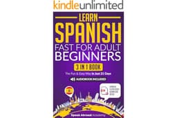 Learn Spanish Fast for Adult Beginners: 3-in-1 Book: Speak Spanish The Fun and Easy Way in Just 21 Days. Includes Workbook, S