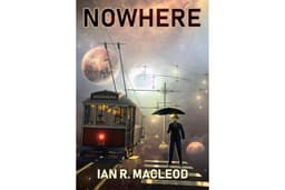 Nowhere (The Collected Short Stories and Novellas of Ian R. MacLeod Book 2)
