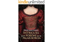 Intrigues et poisons au palais Borgia: Un roman de cour dans l’ombre des Borgia (French Edition)