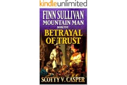 Finn Sullivan: Mountain Man: Betrayal Of Trust: A Mountain Man Western Adventure (Frontier of the Mountain Man Book 5)