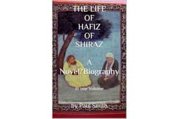 THE LIFE OF HAFIZ OF SHIRAZ A Novel/Biography: in one Volume