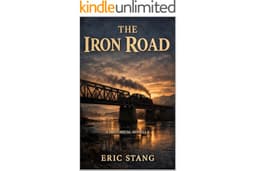 The Iron Road: A Historical Novella of Immigrants, Railroads, and the American West