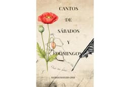 Cantos de Sábados y Domingos: Poesía y reflexiones: Del rigor de la ciencia al esteticismo del alma. (Spanish Edition)