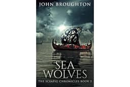 Sea Wolves: Early Viking Raids on the Kingdom of Kent (The Sceapig Chronicles Book 2)