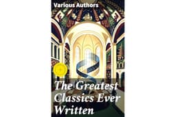The Greatest Classics Ever Written: Enriched edition. Exploring Timeless Masterpieces of Literature