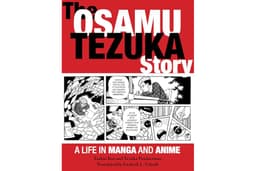 The Osamu Tezuka Story: A Life in Manga and Anime