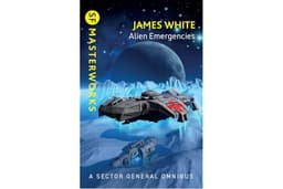 Alien Emergencies: Sector General Omnibus 2 comprising Ambulance Ship, Sector General and Star Healer (S.F. MASTERWORKS Book