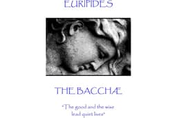 The Bacchæ: "The good and the wise lead quiet lives"