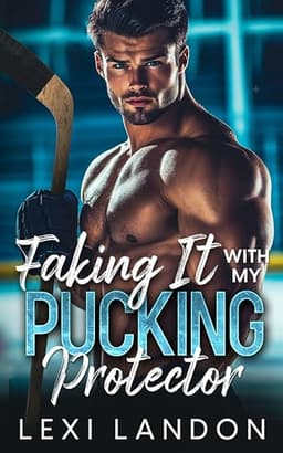 Faking It With My Pucking Protector: A Brother's Best Friend Surprise Pregnancy Hockey Romance