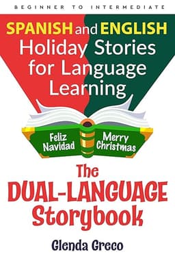 The Dual-Language Storybook: Spanish and English Holiday Stories for Language Learning (Beginner to Intermediate) (Dual-language Storybooks Book 2) by Glenda Greco