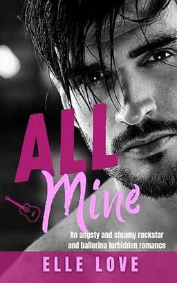 All Mine: An angsty and steamy rockstar and ballerina forbidden romance (Forbidden Dance Duet Book 1)