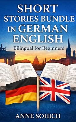 Short Stories Bundle in German English: Bilingual for Beginners (Easy Short Stories German English) by Anne Sohich
