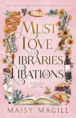 Must Love Libraries and Libations: A Cozy Fantasy Romance (Moonshine Hollow Book 2) by Maisy Magill