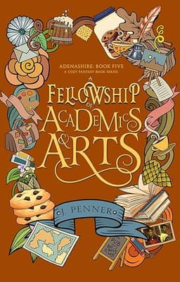 A Fellowship of Academics & Arts: Adenashire, A Cozy Fantasy Book Series by J. Penner