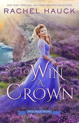 To Win A Crown: A secret princess, bodyguard slow-burn romance. (True Blue Royal Book 3) by Rachel Hauck