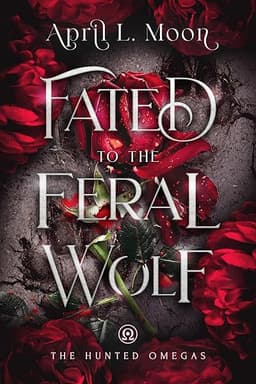 Fated to the Feral Wolf: A Fated Mates Wolf Shifter Paranormal Romance (The Hunted Omegas Book 2) by April L. Moon