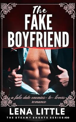 The FAKE BOYFRIEND: a fake date enemies-to-lovers romance (Steamy Shorts Book 30)