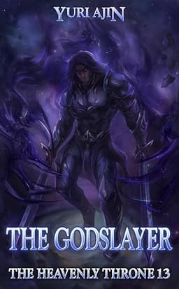 The Godslayer: A LitRPG Wuxia Series (The Heavenly Throne Book 13)