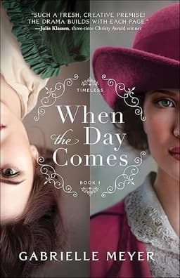 When the Day Comes (Timeless Book #1): An Inspirational Colonial and Gilded Age-Era Time-Travel Historical Romance
