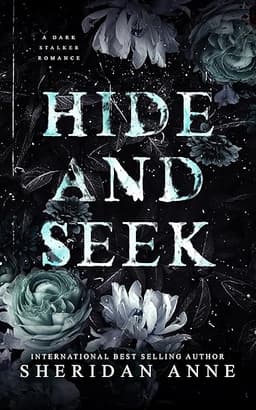 HIDE AND SEEK: A Dark Stalker Romance (Hide and Seek Series Book 1) by Sheridan Anne