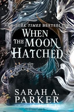When the Moon Hatched: A Fast-Paced Romantasy with Undeniable Chemistry in a Stunning Immersive World (The Moonfall Series Book 1) by Sarah A. Parker