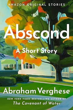 Abscond: A Short Story by Abraham Verghese