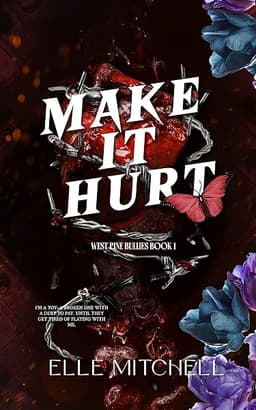 Make It Hurt: A Dark Why Choose Bully Romance (West Pine Bullies Book 1)