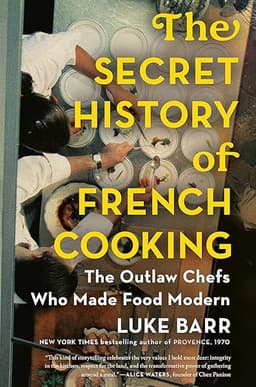 The Secret History of French Cooking: The Outlaw Chefs Who Made Food Modern