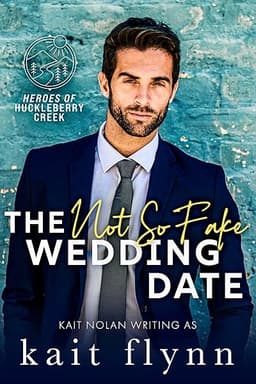 The Not So Fake Wedding Date: A Best Friend's Sister, Fake Relationship, Small Town Military Romance (Heroes of Huckleberry Creek Book 2)