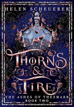 Thorns & Fire: An epic fantasy romance (The Ashes of Thezmarr Book 2) by Helen Scheuerer