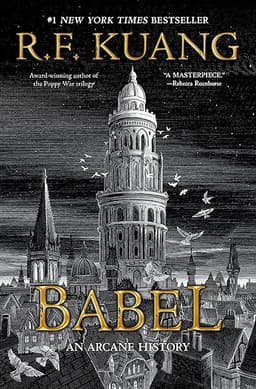 Babel: Or the Necessity of Violence: An Arcane History of the Oxford Translators’ Revolution—An Historic Fantasy of Dark Academia, Perfect for Fans of ... Fiction and Nineteenth Century England by R. F. Kuang